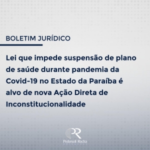 LEI QUE IMPEDE SUSPENSÃO DE PLANO DE SAÚDE DURANTE PANDEMIA DA COVID-19 NO ESTADO DA PARAÍBA É ALVO DE NOVA AÇÃO DIRETA DE INCONSTITUCIONALIDADE