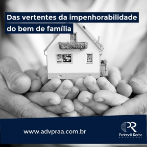 DAS VERTENTES DA IMPENHORABILIDADE DO BEM DE FAMÍLIA