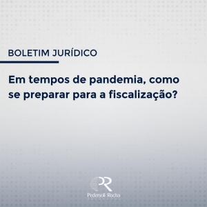 EM TEMPOS DE PANDEMIA, COMO SE PREPARAR PARA A FISCALIZAÇÃO?