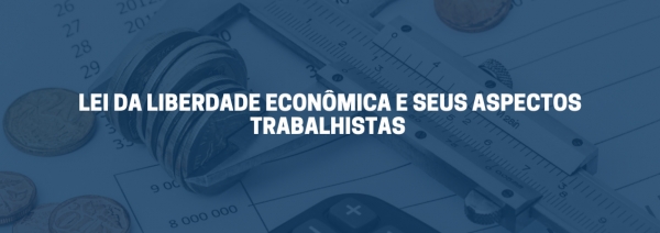 LEI DA LIBERDADE ECONÔMICA E SEUS ASPECTOS TRABALHISTAS