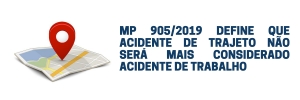 MP 905/2019 DEFINE QUE ACIDENTE DE TRAJETO NÃO SERÁ MAIS CONSIDERADO ACIDENTE DE TRABALHO